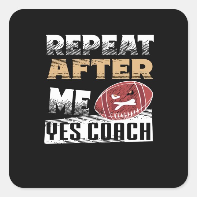 Repeat After Me Yes Coach  | Football lover Square Sticker (Front)