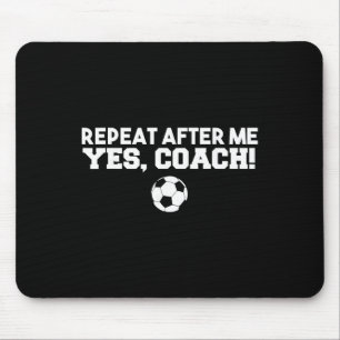Repeat After Me Yes Coach Footbyll Soccer  Mouse Pad