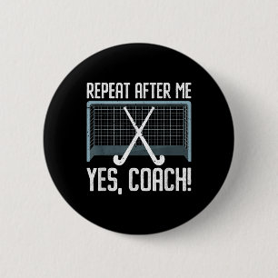 Repeat After Me Yes Coach For A Field Hockey Train Button