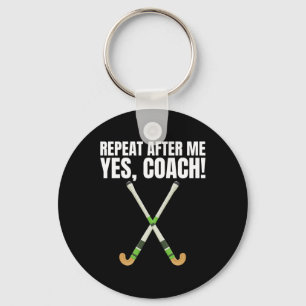 Repeat After Me Yes Coach For A Field Hockey Train Keychain