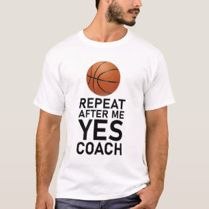 Repeat After Me Yes Coach Funny Coaching Gift Bask T-Shirt