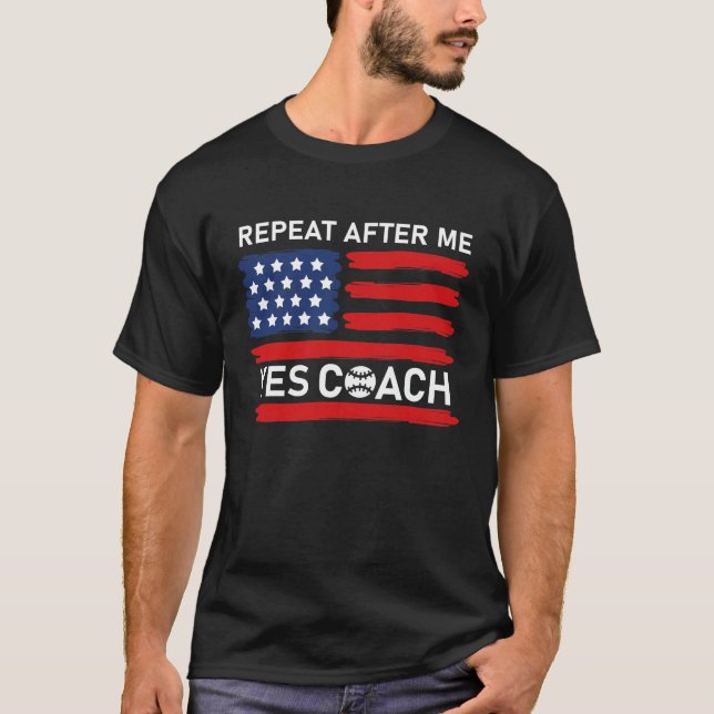 Repeat After Me Yes Coach Funny Coaching Gift Soft T-Shirt (Front)