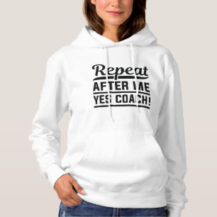 Repeat After Me Yes Coach Hoodie