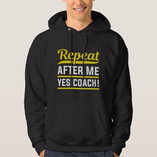 Repeat After Me Yes Coach Hoodie (Front)