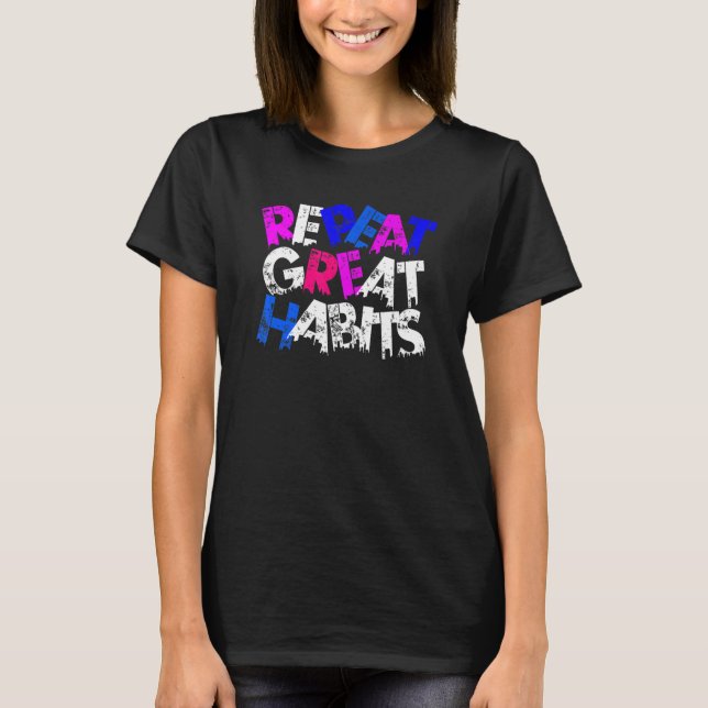Repeat Great Habits  Simple Slogans  Urban Graphic T-Shirt (Front)