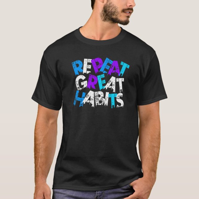 Repeat Great Habits Simple Slogans & Urban Graphic T-Shirt (Front)