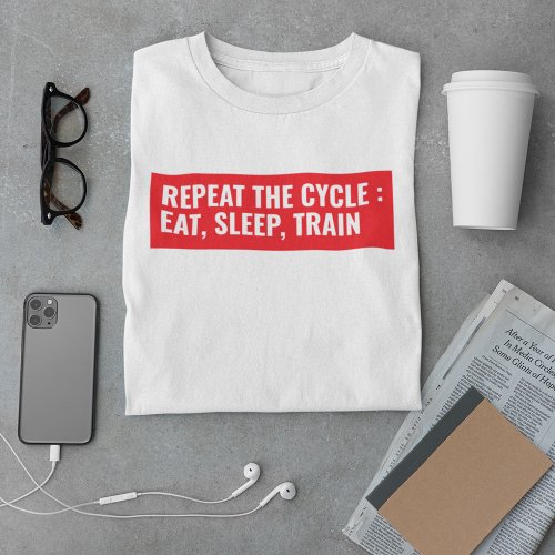 Repeat The Cycle  Eat Sleep Train  Fitness T_Shirt