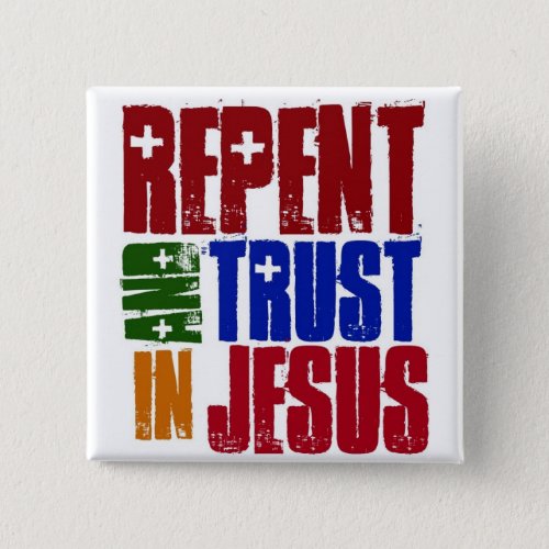 Repent and trust in Jesus Pinback Button