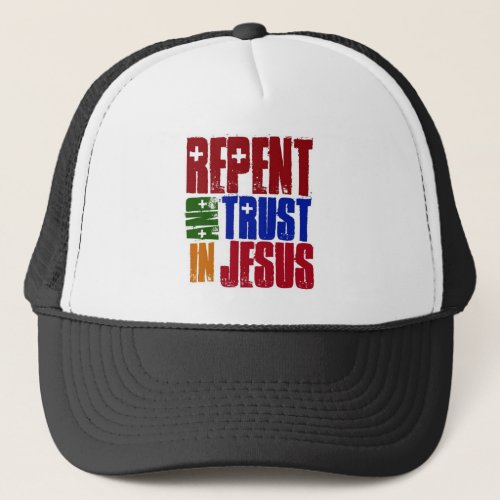Repent and trust in Jesus Trucker Hat