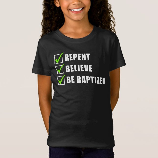Repent, Believe Be Water Baptized Christian Faith  T-Shirt (Front)