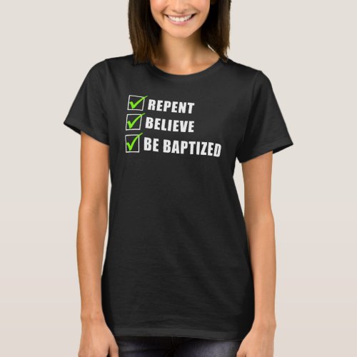Repent Believe Be Water Baptized Christian Faith  T_Shirt