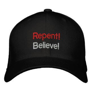 Repent & Believe! Embroidered Baseball Hat