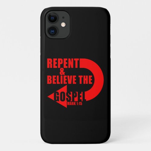 Repent  Believe the Gospel Jesus Christian Faith iPhone 11 Case