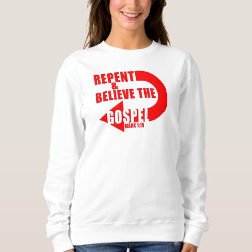 Repent  Believe the Gospel Jesus Christian Faith Sweatshirt
