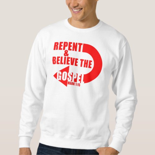 Repent  Believe the Gospel Jesus Christian Faith Sweatshirt