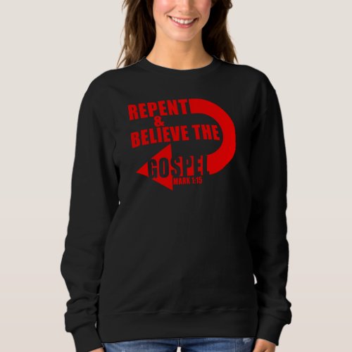 Repent  Believe the Gospel Jesus Christian Faith Sweatshirt