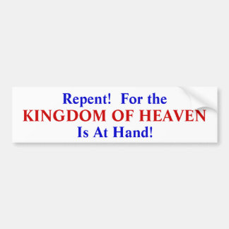 Repent! For the Kingdom of Heaven Is At Hand Bumper Sticker