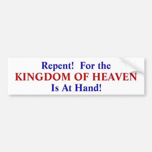 Repent For the Kingdom of Heaven Is At Hand Bumper Sticker