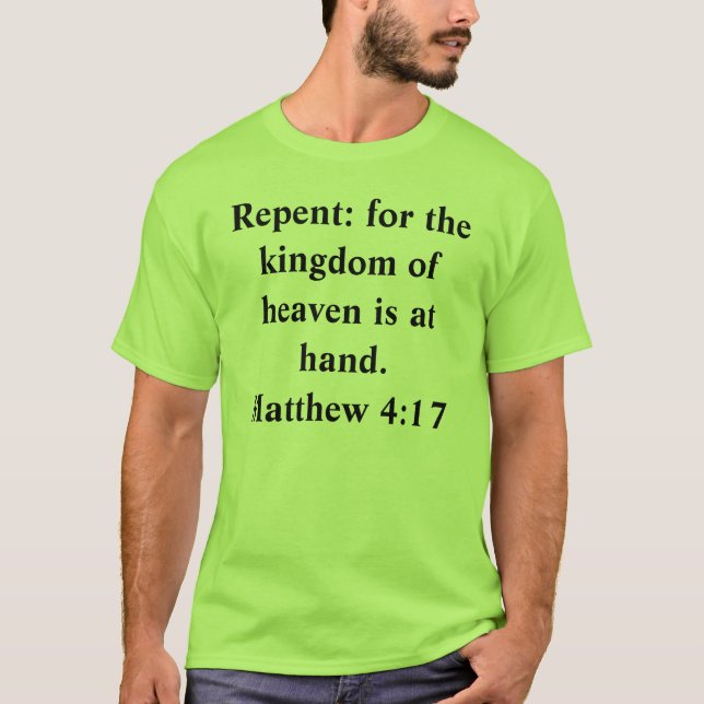 Repent: for the kingdom of heaven is at hand.Ma... T-Shirt (Front)