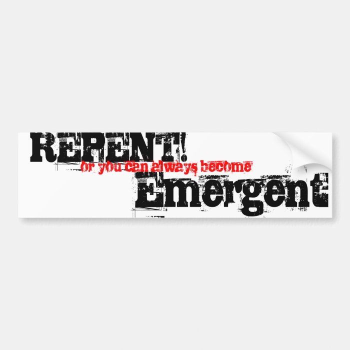 REPENT, or you can always become, Emergent Bumper Sticker