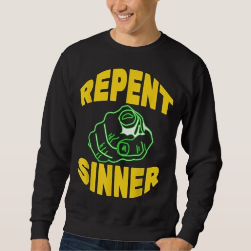 Repent Sinner _ Funny Christian Jesus Bible Sweatshirt