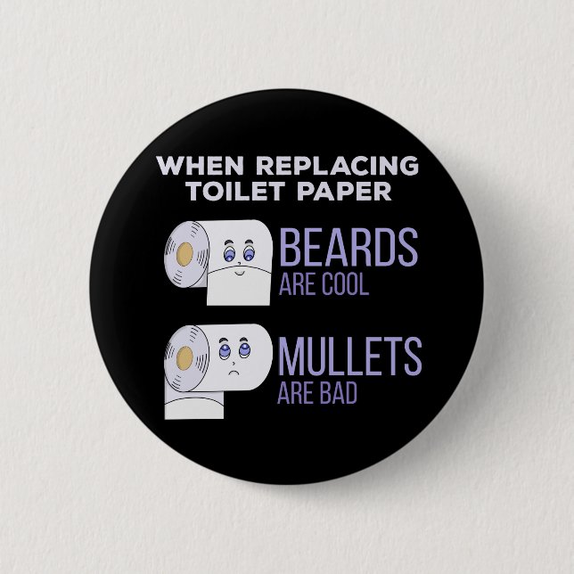 Replacing Toilet Paper Beards and Mullets Humor Button (Front)