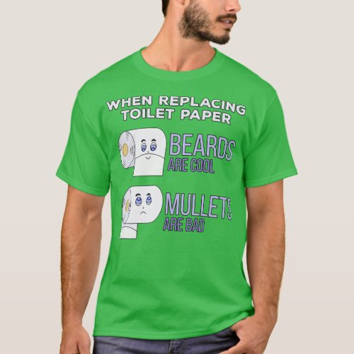 Replacing Toilet Paper Beards and Mullets Humor T_Shirt