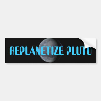 REPLANETIZE PLUTO NOW!!!! BUMPER STICKER