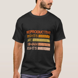 Reproductive Rights Are Hu Rights T-Shirt
