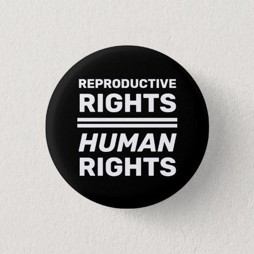 Reproductive rights equal human rights black white button