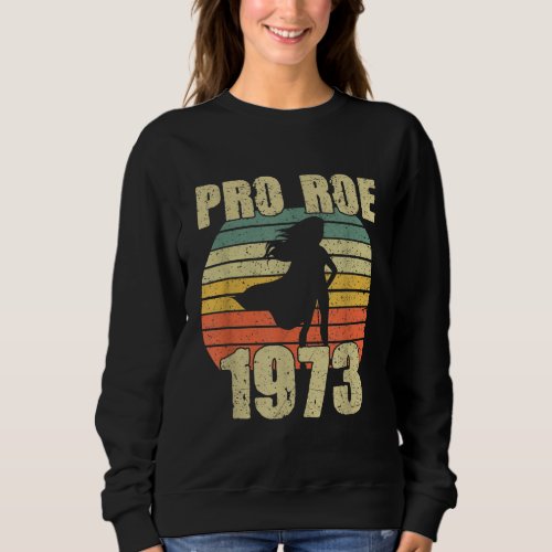 Reproductive rights pro choice roe vs wade sweatshirt