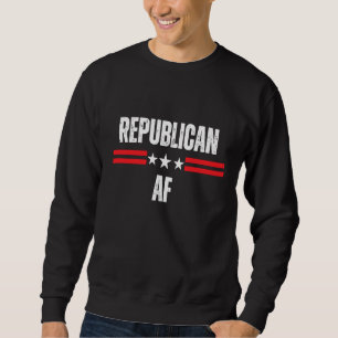 Republican AF Conservative Patriot Freedom Patriot Sweatshirt