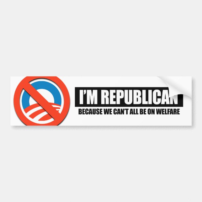REPUBLICAN - BECAUSE WE CANT ALL BE ON WELFARE BUMPER STICKER (Front)