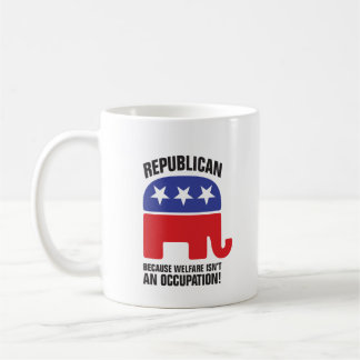 Republican - Because Welfare isn't an Occupation! Coffee Mug
