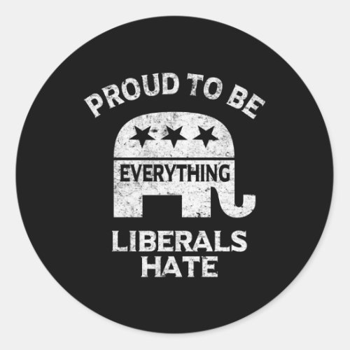 Republican Conservative Proud To Be Everything Lib Classic Round Sticker