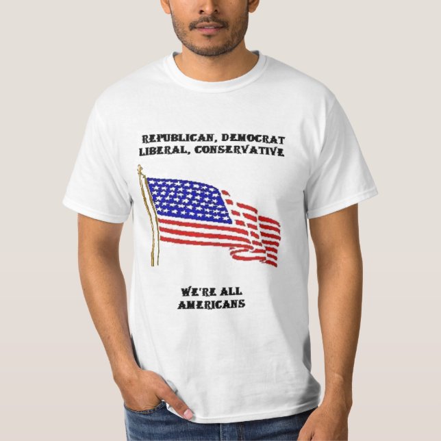 REPUBLICAN, DEMOCRAT, LIBERAL, CONSERVATIVE, WE&ap T-Shirt (Front)