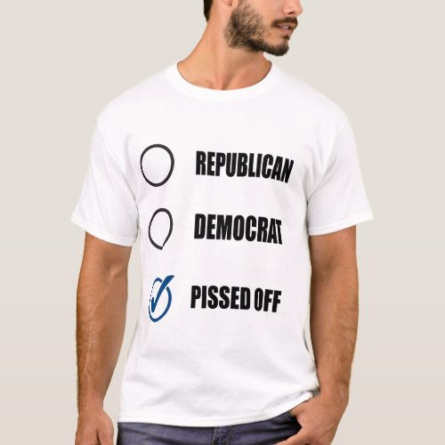 REPUBLICAN DEMOCRAT PISSED OFF T_Shirt