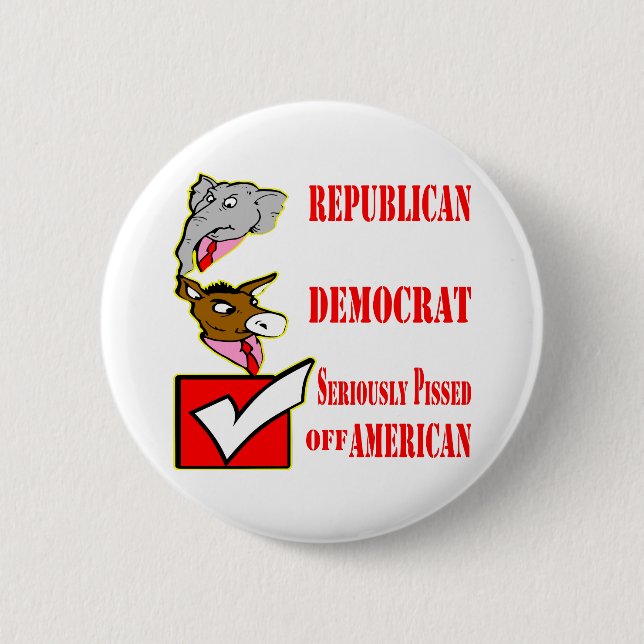 Republican, Democrat, Seriously Pissed Off America Pinback Button (Front)
