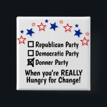Republican Democratic Donner Party Funny Political Button<br><div class="desc">This funny button is a bit snarky and sarcastic. It shows a patriotic border and checkmarks for Republican Party, Democratic Party, or Donner Party. The Donner Party box is checked and the text reads "When you're REALLY Hungry for Change!" The Donner party was a group of American pioneers who became...</div>