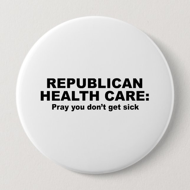 Republican Health Care - Pray you don't get sick Pinback Button (Front)