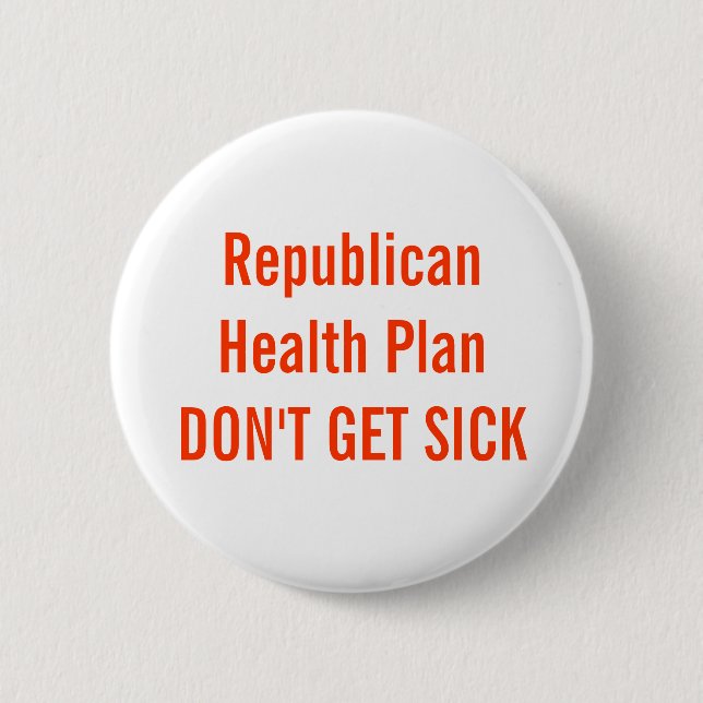 Republican Health Plan DON'T GET SICK Button (Front)