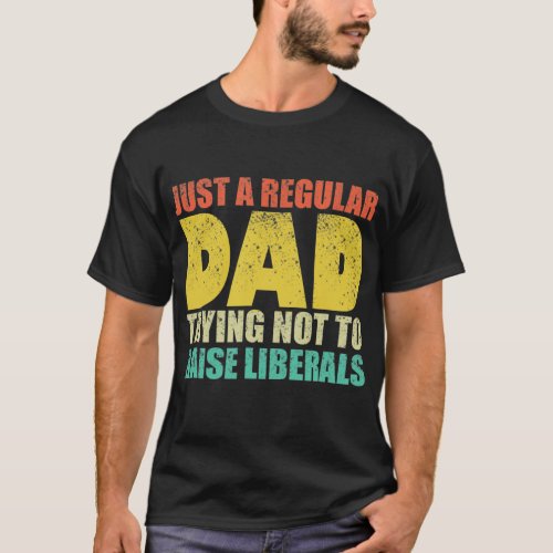 Republican Just A Regular Dad Trying Not To Raise T_Shirt