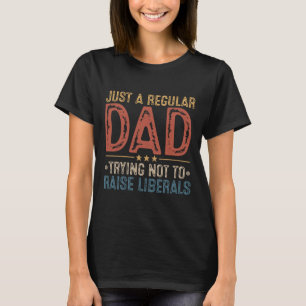 Republican Just A Regular Dad Trying Not To Raise T-Shirt