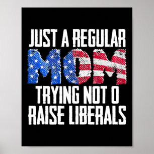 Republican Just A Regular Mom Trying Not To Raise Poster