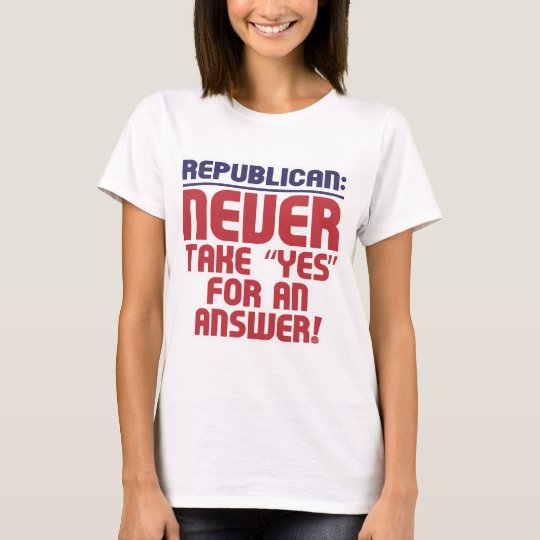 Republican: Never Take Yes! T-Shirt