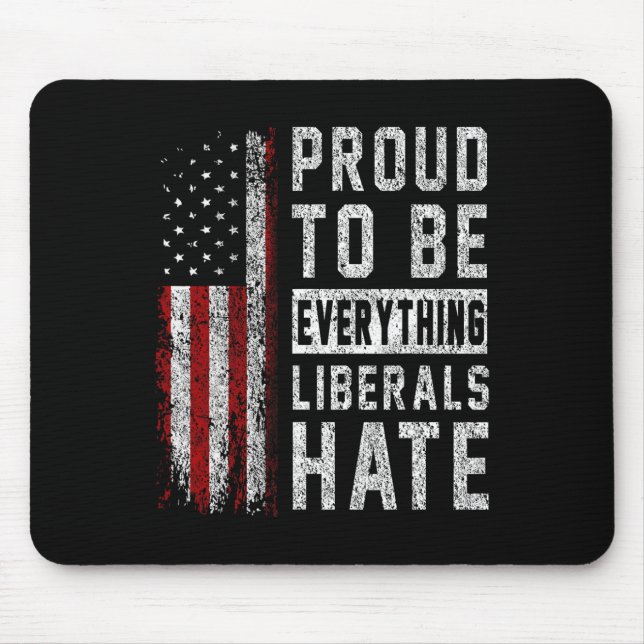 Republican Proud To Be Everything Liberals Hate  Mouse Pad (Front)