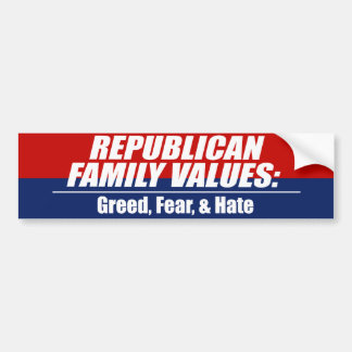 Republican Values - Greed, Fear, and Hate Bumper Sticker