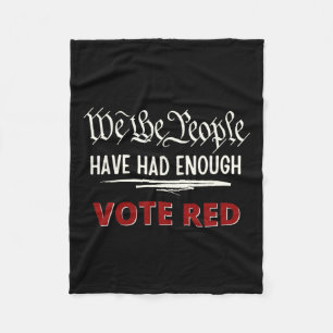 Republican Vote Red We The People Have Had Enough  Fleece Blanket