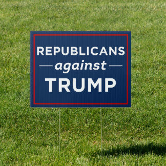 Republicans Against Trump Anti-Trump Sign