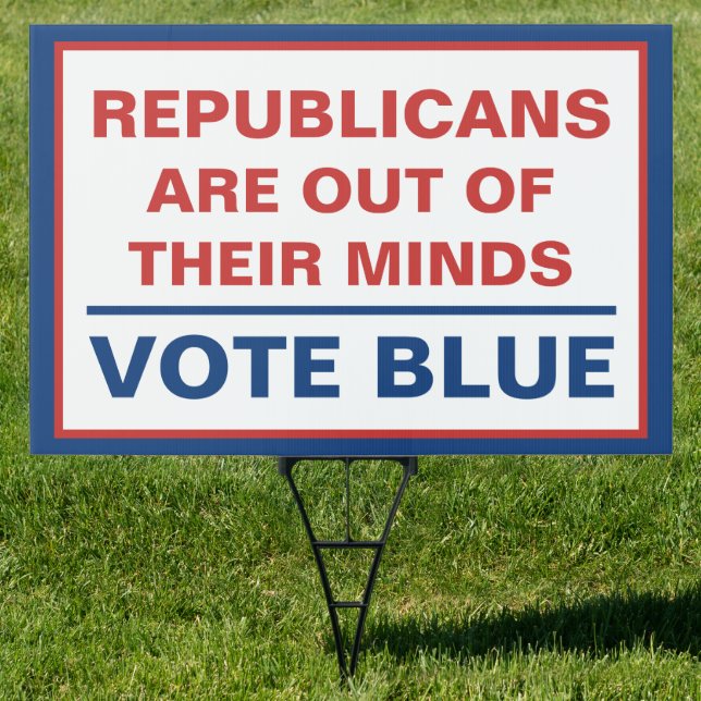 Republicans Are Out of Their Minds Vote Blue Sign (Insitu)